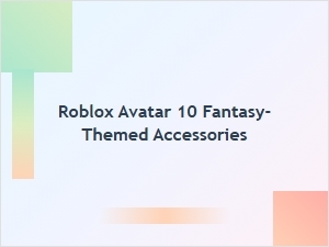 Fantasy-Themed Accessories for Your Roblox Avatar