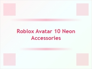Neon Accessories to Brighten Your Roblox Avatar