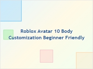 Beginner-Friendly Roblox Avatar Body Customization