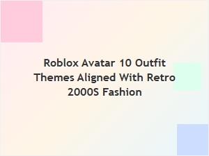 Retro 2000s-Inspired Roblox Avatar Outfit Themes