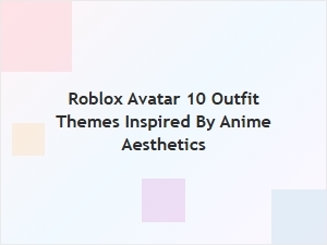 Anime-Inspired Roblox Avatar Outfit Themes