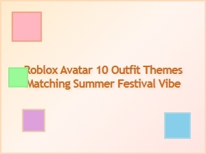 Summer Festival Outfit Themes for Roblox Avatars
