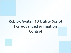 Roblox Avatar 10 Utility Script for Advanced Animation Control