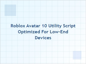 Optimized Roblox Avatar Utility Script for Low-End Devices
