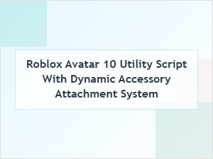 Roblox Avatar Utility Script with Dynamic Accessory Attachment