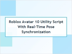 Roblox Avatar Utility Script with Real-Time Pose Sync